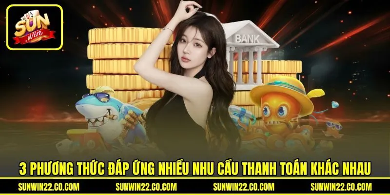 3 phương thức đáp ứng nhiều nhu cầu thanh toán khác nhau