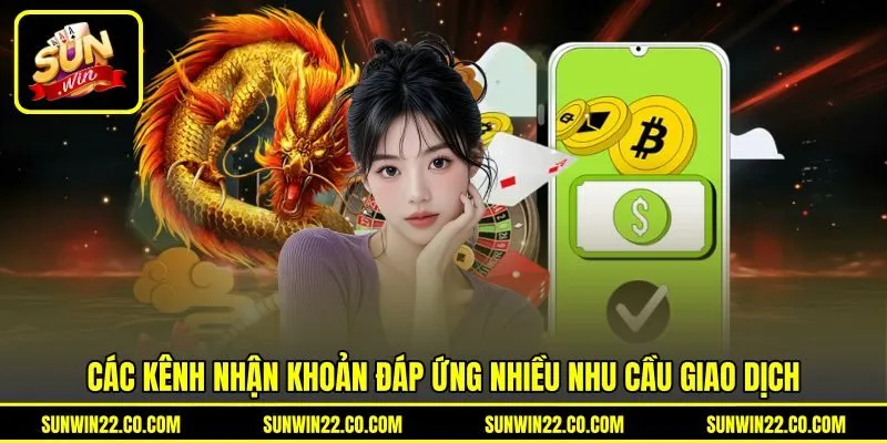 Các kênh nhận khoản đáp ứng nhiều nhu cầu giao dịch