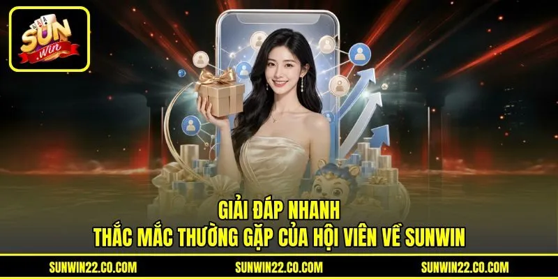 Giải đáp nhanh thắc mắc thường gặp của hội viên về Sunwin