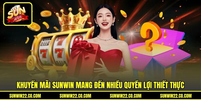 Khuyến mãi Sunwin mang đến nhiều quyền lợi thiết thực Khuyến mãi Sunwin mang đến nhiều quyền lợi thiết thực