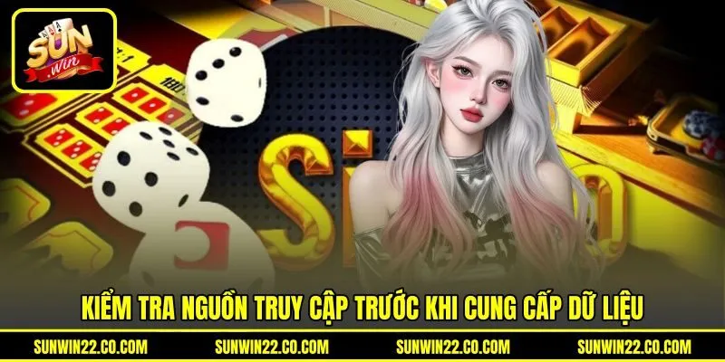 Kiểm tra nguồn truy cập trước khi cung cấp dữ liệu Kiểm tra nguồn truy cập trước khi cung cấp dữ liệu