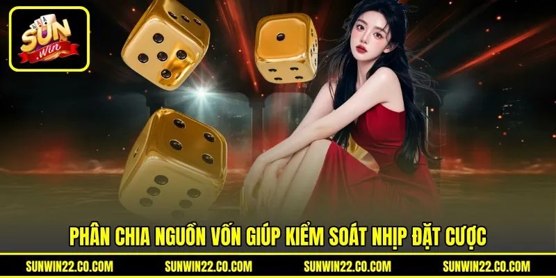 Phân chia nguồn vốn giúp kiểm soát nhịp đặt cược Phân chia nguồn vốn giúp kiểm soát nhịp đặt cược