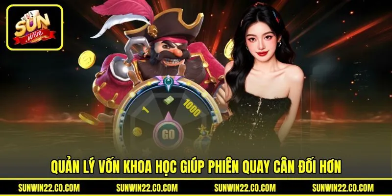 Quản lý vốn khoa học giúp phiên quay cân đối hơn Quản lý vốn khoa học giúp phiên quay cân đối hơn