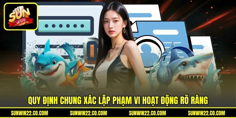 Quy định chung xác lập phạm vi hoạt động rõ ràng