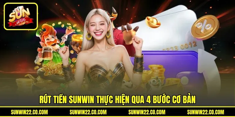 Rút tiền Sunwin thực hiện qua 4 bước cơ bản